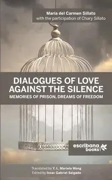Dialogues of Love against the Silence Memories of Prison, Dreams of Freedom, Paperback/María Del Carmen Sillato