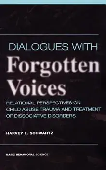 Dialogues with Forgotten Voices: Relational Perspectives on Child Abuse Trauma and the Treatment of Severe Dissociative Disorders, Hardcover/Harvey L. Schwartz