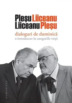 Dialoguri de duminica. O introducere in categoriile vietii/Gabriel Liiceanu, Andrei Plesu