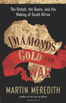Diamonds, Gold, and War: The British, the Boers, and the Making of South Africa, Paperback/Martin Meredith