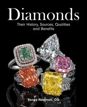 Diamonds: Their History, Sources, Qualities and Benefits, Hardcover/Renee Newman