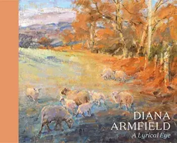 Diana Armfield. A Lyrical Eye, Hardback/Andrew Lambirth