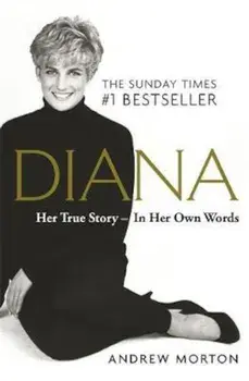 Diana: Her True Story - In Her Own Words/Andrew Morton