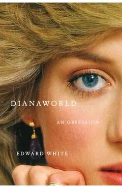 Dianaworld: An Obsession - Edward White