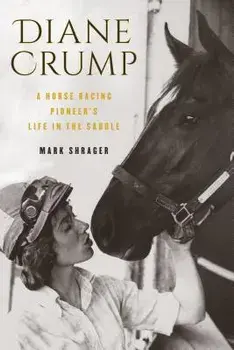 Diane Crump: A Horse-Racing Pioneer's Life in the Saddle, Hardcover/Mark Shrager