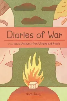 Diaries of War. Two Visual Accounts from Ukraine and Russia, Paperback/Nora Krug