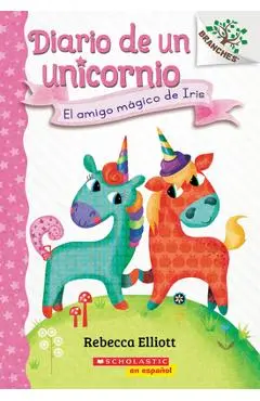 Diario de Un Unicornio #1: El Amigo M�gico de Iris (Bo's Magical New Friend): Un Libro de la Serie Branches - Rebecca Elliott