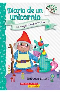 Diario de Un Unicornio #7: La Magia Desaparecida (the Missing Magic) - Rebecca Elliott