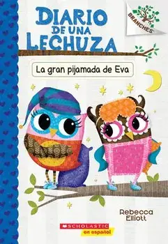 Diario de Una Lechuza #9: La Gran Pijamada de Eva (Eva's Big Sleepover): Un Libro de la Serie Branches, Paperback/Rebecca Elliott