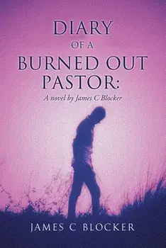 Diary of a Burned Out Pastor: A novel by James C Blocker, Paperback/James C. Blocker