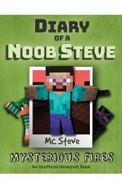 Diary of a Minecraft Noob Steve: Book 1 - Mysterious Fires - Mc Steve