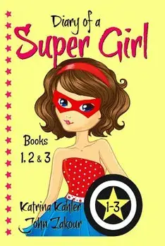 Diary of a SUPER GIRL - Books 1-3: Books for Girls 9-12, Paperback/John Zakour