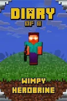 Diary of a Wimpy Herobrine: Book for Kids. Extraordinary Intelligent Masterpiece That Makes Children Lough. for All Minecrafters, Paperback/Torsten Urner