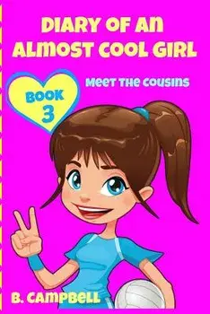 Diary of an Almost Cool Girl - Book 3: Meet the Cousins - (Hilarious Book for 8-12 Year Olds), Paperback/B. Campbell