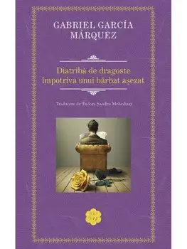 Diatriba de dragoste impotriva unui barbat asezat/Gabriel Garcia Marquez