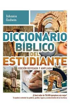 Diccionario B�blico del Estudiante -> Edici�n Revisada Y Ampliada: �el Best Seller de 750.000 Ejemplares A�n Mejor! / Te Ayudar� a Entender Las Palabr - Johnnie Godwin