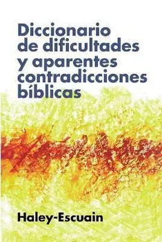 Diccionario de Dificultades Y Aparentes Contradicciones Bíblicas, Paperback/John W. Haley