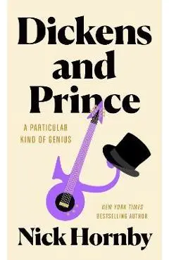 Dickens and Prince: A Particular Kind of Genius - Nick Hornby