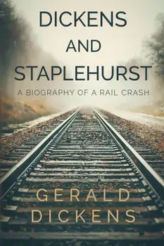 Dickens and Staplehurst: A Biography of a Rail Crash, Paperback/Gerald Dickens