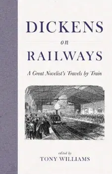 Dickens on Railways. A Great Novelist's Travels by Train, Hardback/Charles Dickens
