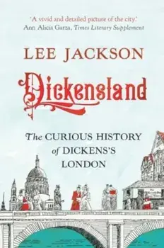 Dickensland. The Curious History of Dickens's London, Paperback/Lee Jackson