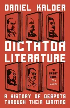 Dictator Literature. A History of Bad Books by Terrible People, Paperback/Daniel Kalder