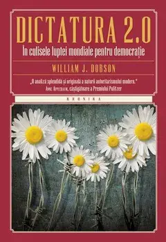 Dictatura 2.0. In culisele luptei mondiale pentru democratie/William J. Dobson