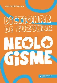 Dictionar de buzunar. Neologisme/Aurelia Barbulescu