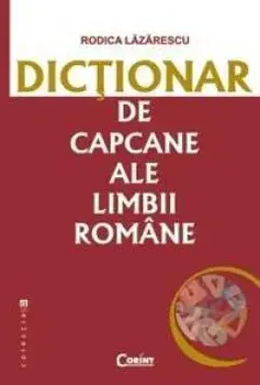 Dictionar de capcane ale limbii romane/Rodica Lazarescu