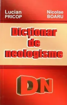 Dictionar de neologisme/Lucian Pricop, Nicolae Boaru