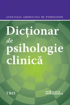 Dictionar de psihologie clinica. Asociatia Americana de Psihologie/Gary R. Vandenbos
