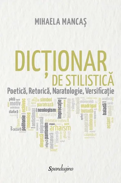 Dicționar de stilistică. Poetică, retorică, naratologie, versificație