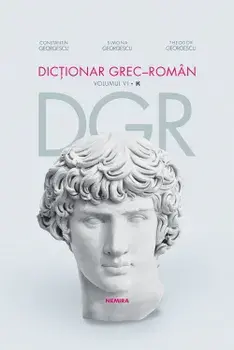 Dictionar grec-roman. Volumul VI/Constantin Georgescu, Simona Georgescu, Theodor Georgescu