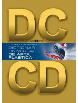 Dictionar universal de arta plastica (contine CD)/V. Florea, Gh. Szekely