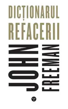 Dictionarul refacerii/John Freeman