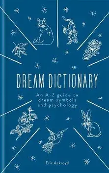 Dictionary of Dream Symbols. With an Introduction to Dream Psychology, Hardback/Eric Ackroyd