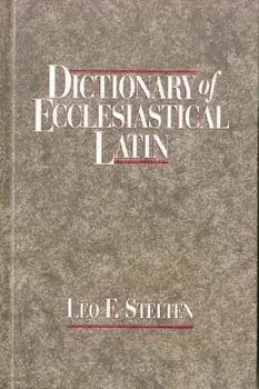 Dictionary of Ecclesiastical Latin, Hardcover/Leo F. Stelten