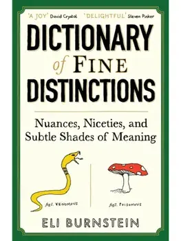 Dictionary of Fine Distinctions. Nuances, Niceties and Subtle Shades of Meaning, Main, Paperback/Eli Burnstein