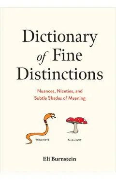 Dictionary of Fine Distinctions: Nuances, Niceties, and Subtle Shades of Meaning - Eli Burnstein