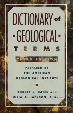 Dictionary of Geological Terms: Third Edition - American Geological Institute