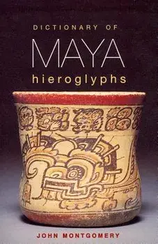 Dictionary of Maya Hieroglyphs, Paperback/John Montgomery