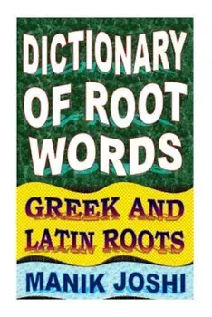 Dictionary of Root Words: Greek and Latin Roots, Paperback/MR Manik Joshi