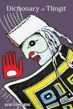 Dictionary of Tlingit, Paperback/Keri Edwards