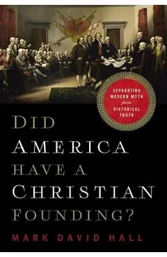 Did America Have a Christian Founding?: Separating Modern Myth from Historical Truth - Mark David Hall