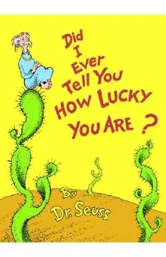 Did I Ever Tell You How Lucky You Are? - Dr Seuss