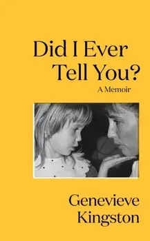 Did I Ever Tell You?. The most moving memoir of 2024, Paperback/Genevieve Kingston