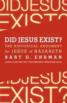 Did Jesus Exist': The Historical Argument for Jesus of Nazareth, Paperback/Bart D. Ehrman