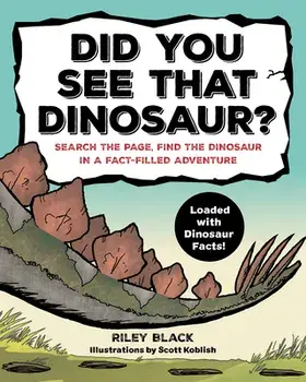 Did You See That Dinosaur?: Search the Page, Find the Dinosaur in a Fact-Filled Adventure, Paperback/Riley Black