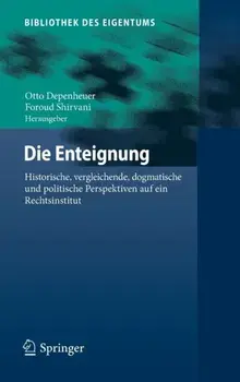 Die Enteignung. Historische, Vergleichende, Dogmatische Und Politische Perspektiven Auf Ein Rechtsinstitut, 1. Aufl. 2018 ed., Hardback/***