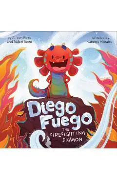 Diego Fuego the Firefighting Dragon - Allison Rozo